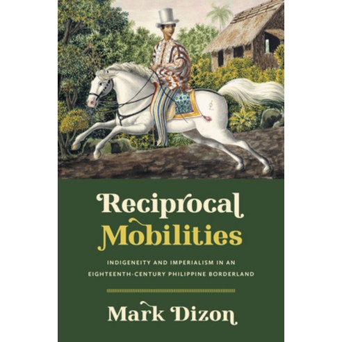 (영문도서) Reciprocal Mobilities: Indigeneity and Imperialism in an Eighteenth-Century Philippine Border... Paperback, University of North Carolin..., English, 9781469676449