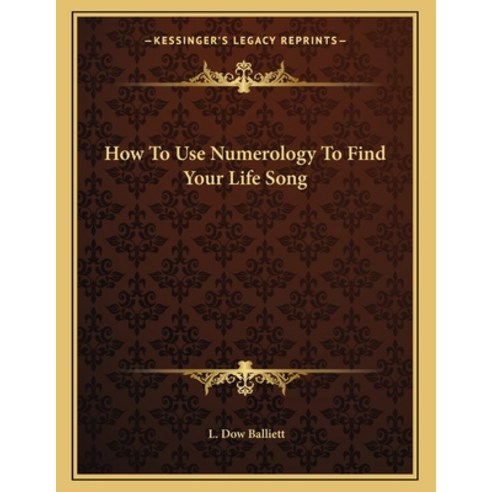 How to Use Numerology to Find Your Life Song Paperback, Kessinger Publishing, English, 9781163003442