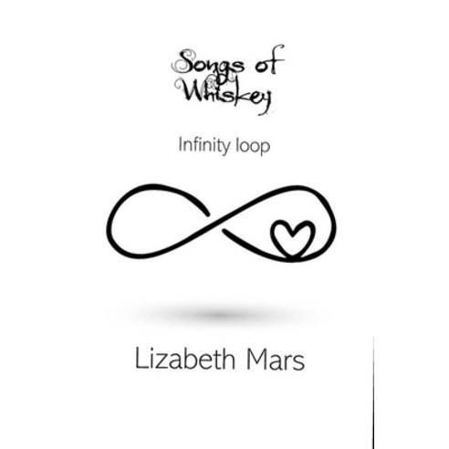 Songs of Whiskey - Infinity Loop: Because youre mine Paperback, Independently Published