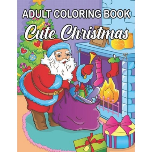 Adult Coloring Book Cute Christmas: An Adult Coloring Book with Cheerful Santas Silly Reindeer Ado... Paperback, Independently Published