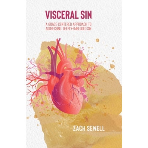 Visceral Sin: A Grace-Centered Approach to Addressing Deeply Embedded Sin Paperback, Independently Published