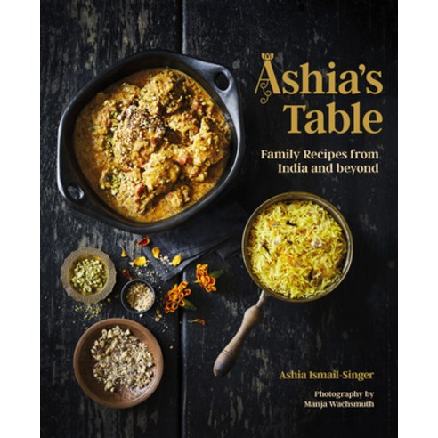 (영문도서) Ashia''s Table: Family Recipes from India and Beyond Hardcover, Interlink Books, English, 9781623718848