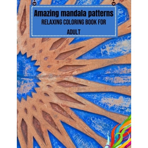 Amazing mandala patterns: Relaxing coloring book for adult Paperback, Independently Published, English, 9798704689348