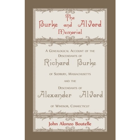 The Burke and Alvord Memorial: A Genealogical Account of the Descendants of Richard Burke of Sudbury... Paperback, Heritage Books, English, 9780788415579