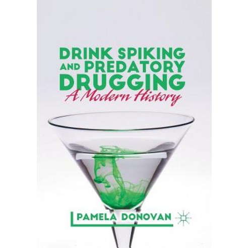 (영문도서) Drink Spiking and Predatory Drugging: A Modern History Paperback, Palgrave MacMillan, English, 9781349934911