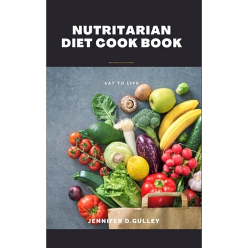 (영문도서) Nutritarian Diet Cook Book: Eat To Live Paperback, Independently Published, English, 9798362894948