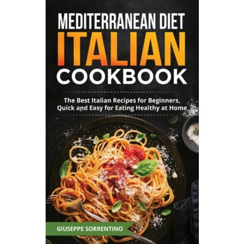(영문도서) Mediterranean Diet Italian Cookbook: The Best Italian Recipes for Beginners Quick and Easy f... Hardcover, Bm Ecommerce Management, English, 9781952732881