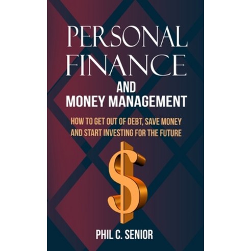 Personal Finance And Money Management: How To Get Out Of Debt Save Money And Start Investing For Th... Paperback, Han Global Trading Pte Ltd, English, 9781702916028