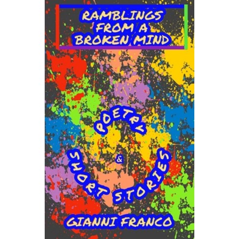 (영문도서) Ramblings from a Broken Mind: Poetry and Short Stories Paperback, Gianni Petitti, English, 9781736621745