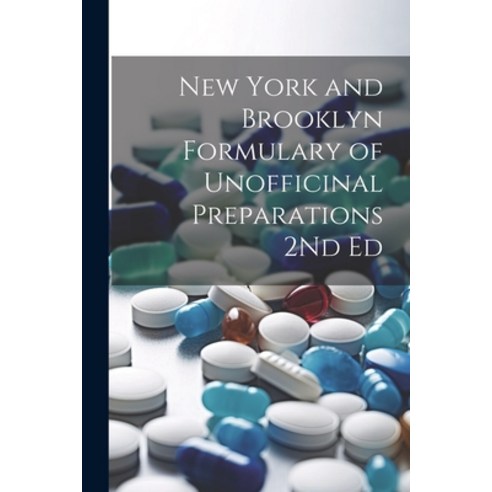 (영문도서) New York and Brooklyn Formulary of Unofficinal Preparations 2Nd Ed Paperback, Legare Street Press, English, 9781022856981