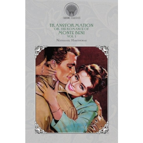 Transformation: Or The Romance of Monte Beni Vol. 1 Paperback, Throne Classics