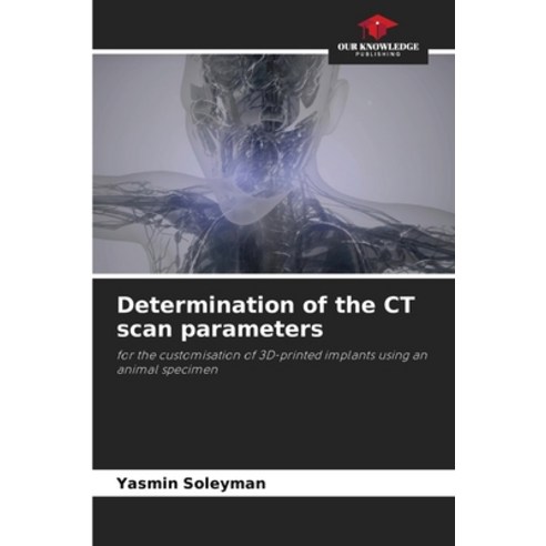 (영문도서) Determination of the CT scan parameters Paperback, Our Knowledge Publishing, English, 9786207494101