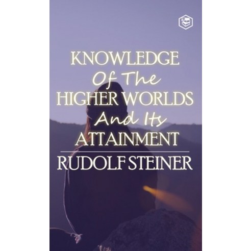 (영문도서) Knowledge of the Higher Worlds and Its Attainment Hardcover, Sanage Publishing House Llp, English, 9788119090532