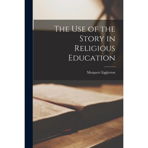 (영문도서) The use of the Story in Religious Education Paperback, Legare Street Press, English, 9781016419208