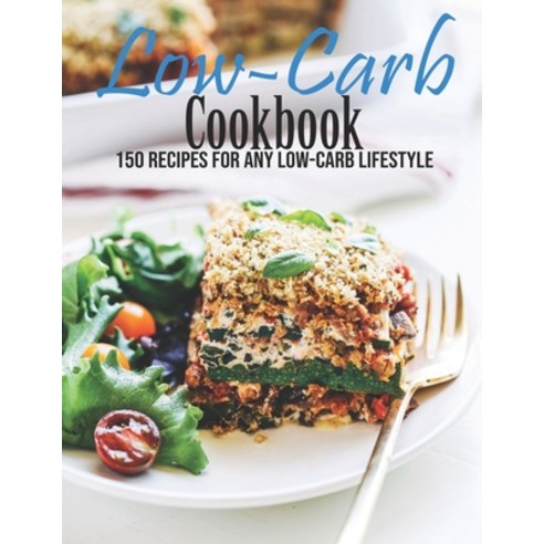 Low-Carb Cookbook: 150 Recipes For Any Low-Carb Lifestyle Paperback, Independently Published, English, 9798702159508