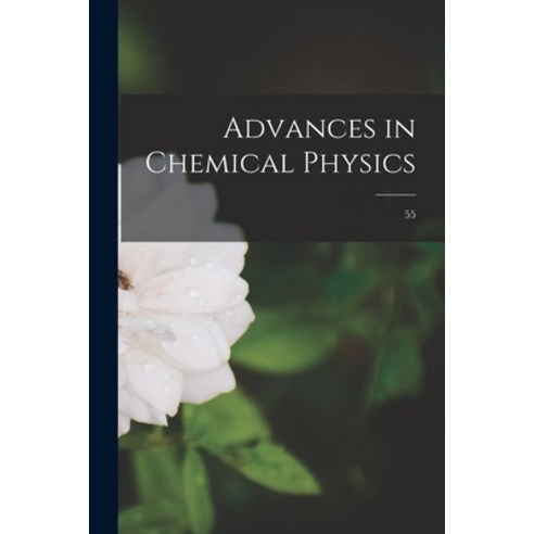 (영문도서) Advances in Chemical Physics; 55 Paperback, Hassell Street Press, English, 9781014347893