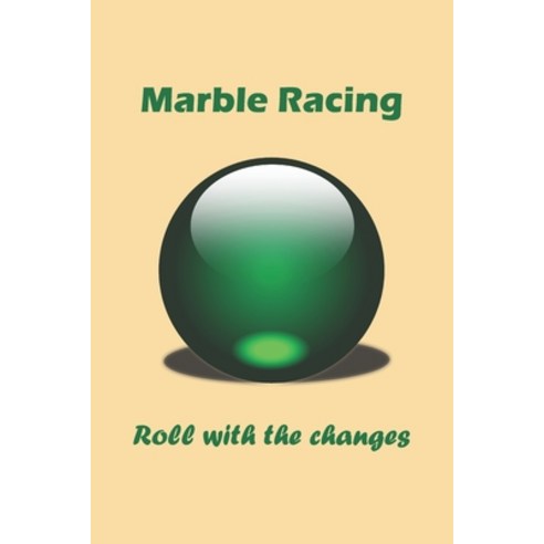 Marble Racing: Roll with the changes Paperback, Independently Published