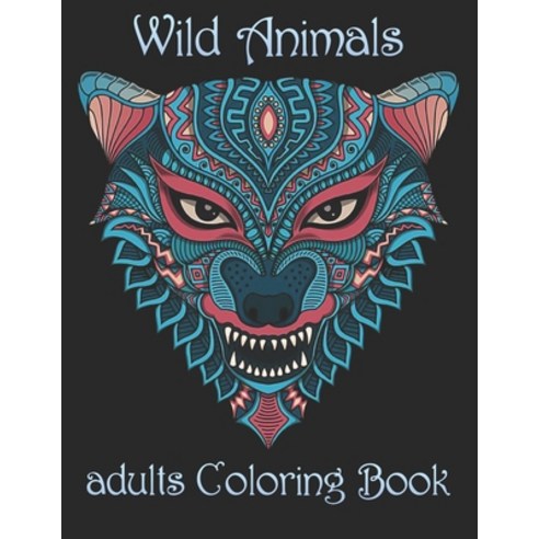 Wild Animals: adults Coloring Book Paperback, Independently Published, English, 9798734096178