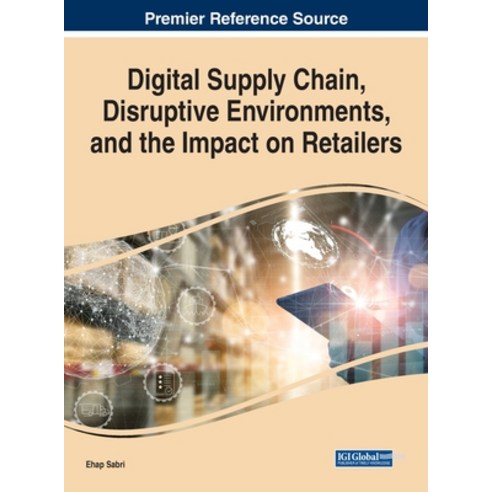 (영문도서) Digital Supply Chain Disruptive Environments and the Impact on Retailers Hardcover, IGI Global, English, 9781668472989