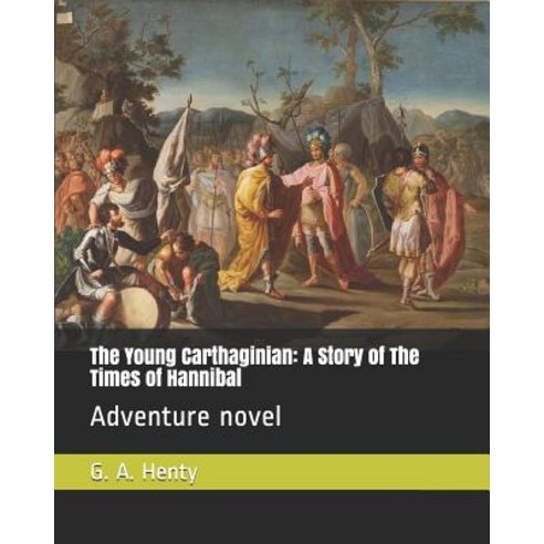 The Young Carthaginian: A Story of the Times of Hannibal: Adventure Novel Paperback, Independently Published