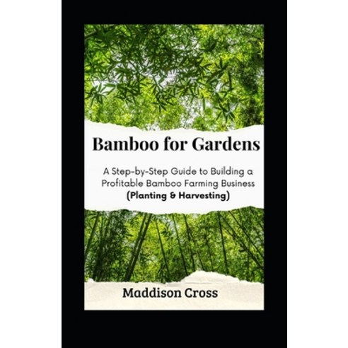 (영문도서) Bamboo for Gardens: A Step-by-Step Guide to Building a Profitable Bamboo Farming Business (Pl... Paperback, Independently Published, English, 9798870862538