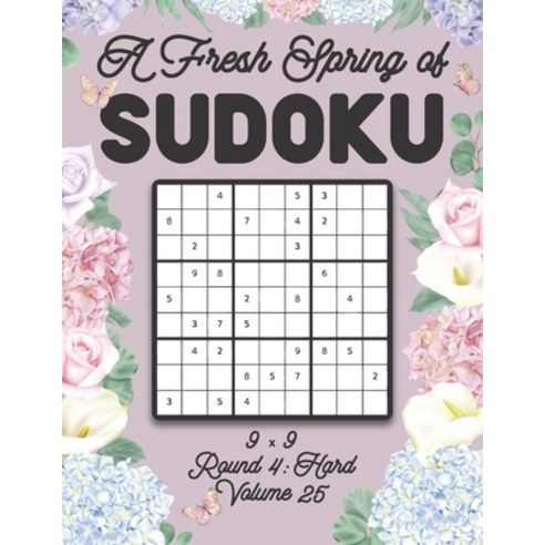 A Fresh Spring of Sudoku 9 x 9 Round 4: Hard Volume 25: Sudoku for Relaxation Spring Time Puzzle Gam... Paperback, Independently Published, English, 9798596572261
