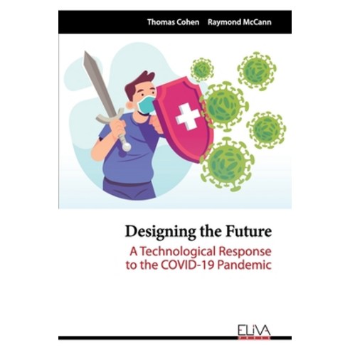 Designing the Future: A Technological Response to the COVID-19 Pandemic Paperback, Eliva Press, English, 9781636481753