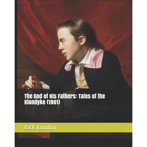 The God of His Fathers: Tales of the Klondyke (1901) Paperback, Independently Published