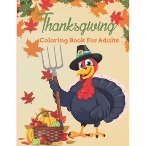 Thanksgiving Coloring Book For Adults: Thanksgiving Coloring Book for Men and Women - Fun and Relaxi... Paperback, Independently Published, English, 9798557720670