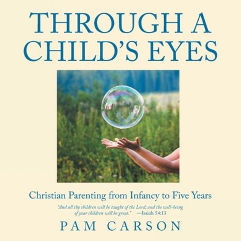 (영문도서) Through a Child''s Eyes: Christian Parenting from Infancy to Five Years Paperback, Covenant Books