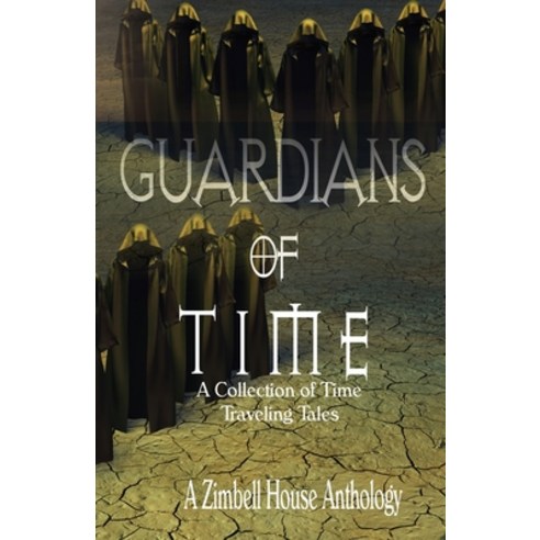 Guardians of Time: A Collection of Time Traveling Tales Paperback, Zimbell House Publishing LLC