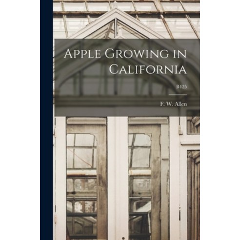 (영문도서) Apple Growing in California; B425 Paperback, Hassell Street Press, English, 9781014307293