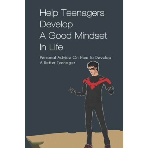 (영문도서) Help Teenagers Develop A Good Mindset In Life: Personal Advice On How To Develop A Better Tee... Paperback, Independently Published, English, 9798502091633