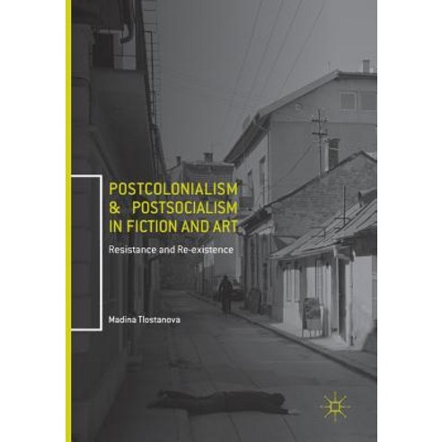 (영문도서) Postcolonialism and Postsocialism in Fiction and Art: Resistance and Re-Existence Paperback, Palgrave MacMillan, English, 9783319839455