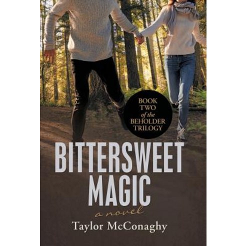 Bittersweet Magic: Book Two of the Beholder Trilogy Hardcover, iUniverse