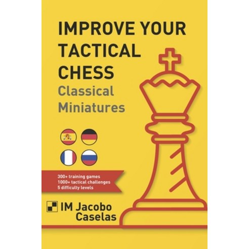 (영문도서) Improve your Tactical Chess: Clasical Miniatures Paperback, Independently Published, English, 9798390460078