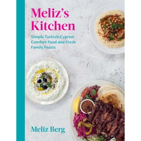 (영문도서) Meliz''s Kitchen: Simple Turkish-Cypriot Comfort Food and Fresh Family Feasts Hardcover, Interlink Books, English, 9781623717865