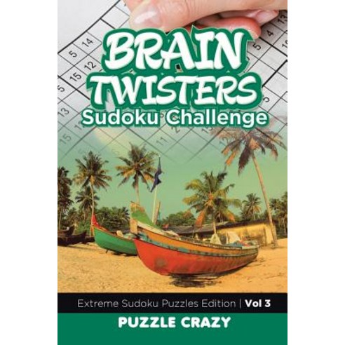 Brain Twisters Sudoku Challenge Vol 3: Extreme Sudoku Puzzles Edition Paperback, Puzzle Crazy