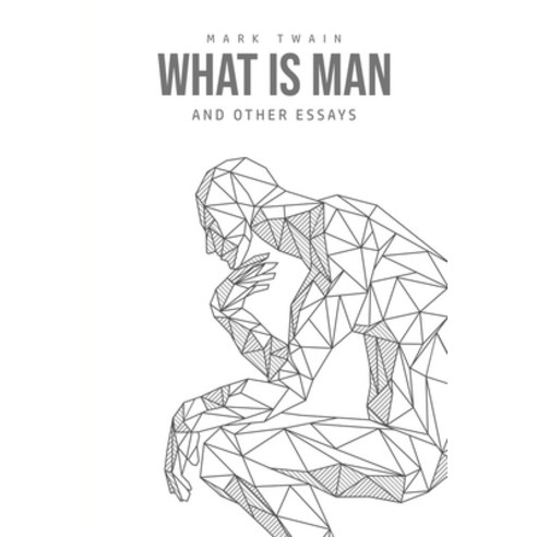 What Is Man? And Other Essays Paperback, Public Publishing