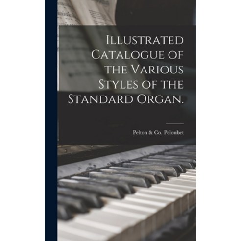 (영문도서) Illustrated Catalogue of the Various Styles of the Standard Organ. Hardcover, Legare Street Press, English, 9781015384682