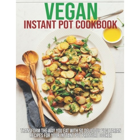 Vegan Instant Pot Cookbook: Transform The Way You Eat With 50 Delicious Vegetarian Recipes For Your … Paperback, Independently Published, English, 9798700890472 채식주의자책 Best Top5