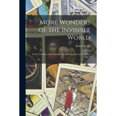 (영문도서) More Wonders of the Invisible World: Or the Wonders of the Invisible World Displayed. in Five... Paperback, Legare Street Press, English, 9781016706742
