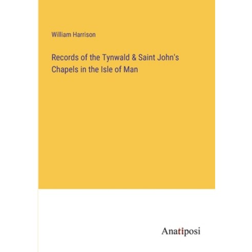 (영문도서) Records of the Tynwald & Saint John''s Chapels in the Isle of Man Paperback, Anatiposi Verlag, English, 9783382112707