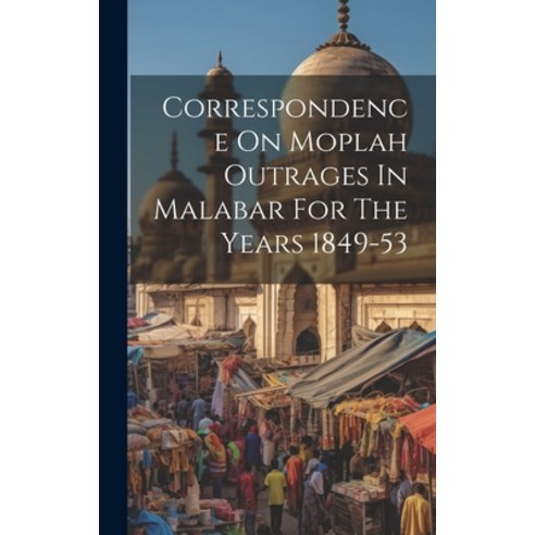 (영문도서) Correspondence On Moplah Outrages In Malabar For The Years 1849-53 Hardcover, Legare Street Press, English, 9781019481677