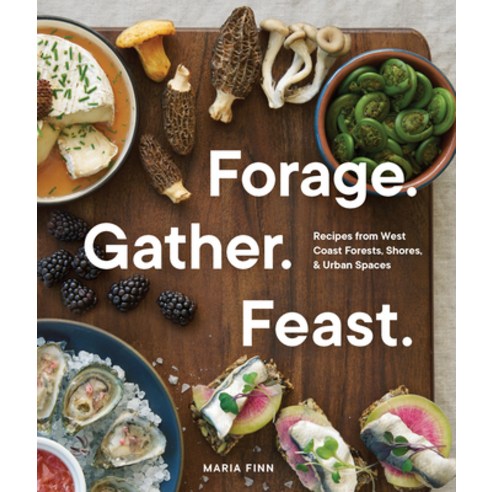 (영문도서) Forage. Gather. Feast.: 100+ Recipes from West Coast Forests Shores and Urban Spaces Paperback, Sasquatch Books, English, 9781632174864