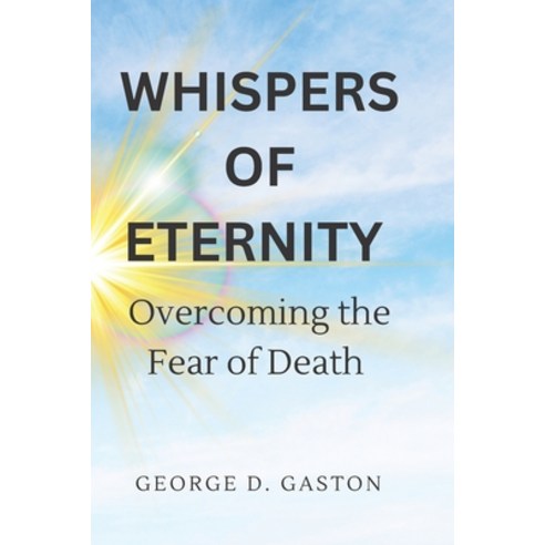 (영문도서) Whispers of Eternity: Overcoming the Fear of Death Paperback, Independently Published, English, 9798398761924