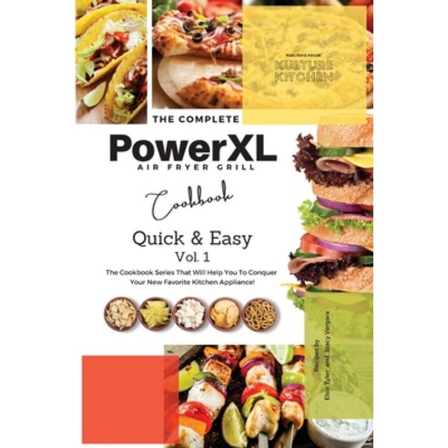 (영문도서) The Complete Power XL Air Fryer Grill Cookbook: Quick and Easy Vol.1 Paperback, Kulture Kitchen, English, 9781802601046
