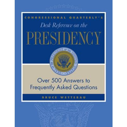 (영문도서) CQ''s Desk Reference on the Presidency: Over 500 Answers to Frequently Asked Questions Hardcover, CQ Press, English, 9781568025896