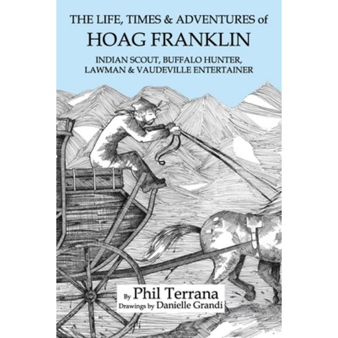 The Life Times & Adventures of Hoag Franklin: Indian Scout Buffalo Hunter Lawman & Vaudeville Ent... Paperback, Independently Published, English, 9798673384350