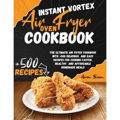 (영문도서) Instant Vortex Air Fryer oven Cookbook: The Ultimate Air Fryer Cookbook With +500 Delicious A... Paperback, Aaron Brown, English, 9781803302843